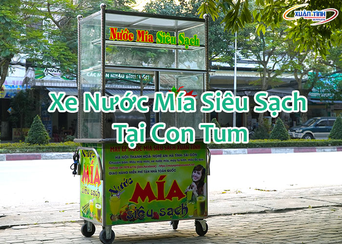 Xe Nước Mía Siêu Sạch Tại Con Tum