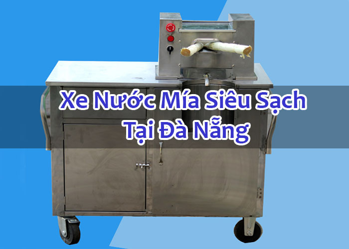 Xe Nước Mía Siêu Sạch Tại Đà Nẵng