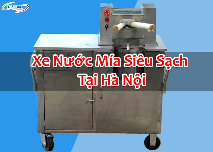 Xe Nước Mía Siêu Sạch Tại Hà Nội