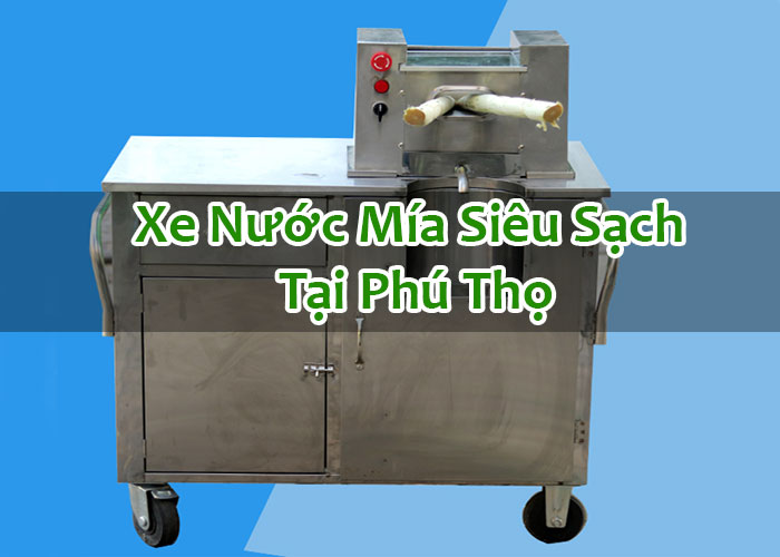 Xe Nước Mía Siêu Sạch Tại Phú Thọ