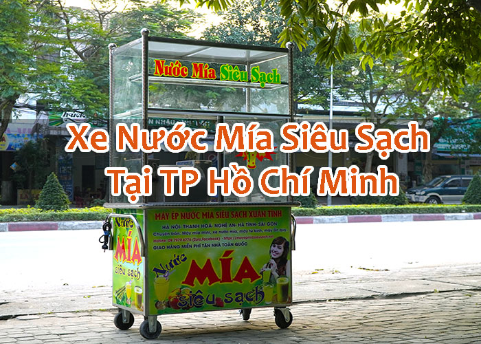Xe Nước Mía Siêu Sạch Tại TP Hồ Chí Minh