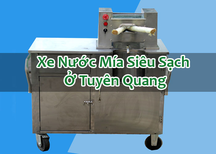 Xe Nước Mía Siêu Sạch Ở Tuyên Quang