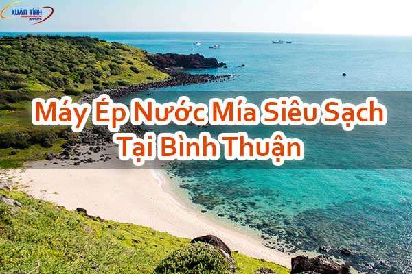 Máy Ép Nước Mía Siêu Sạch Tại Bình Thuận