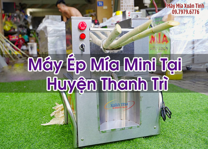 Máy Ép Mía Mini Tại Huyện Thanh Trì