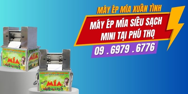 Máy Ép Mía Siêu Sạch Mini Tại Phú Thọ