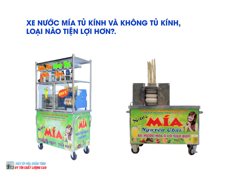 Xe nước mía tủ kính và không tủ kính, loại nào tiện lợi hơn?