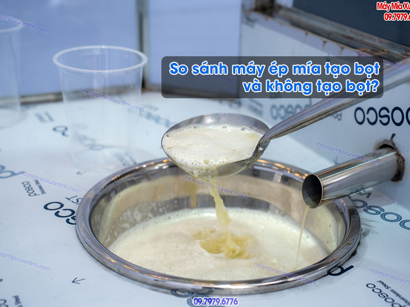So sánh máy ép mía tạo bọt và không tạo bọt So sánh máy ép mía tạo bọt và không tạo bọt