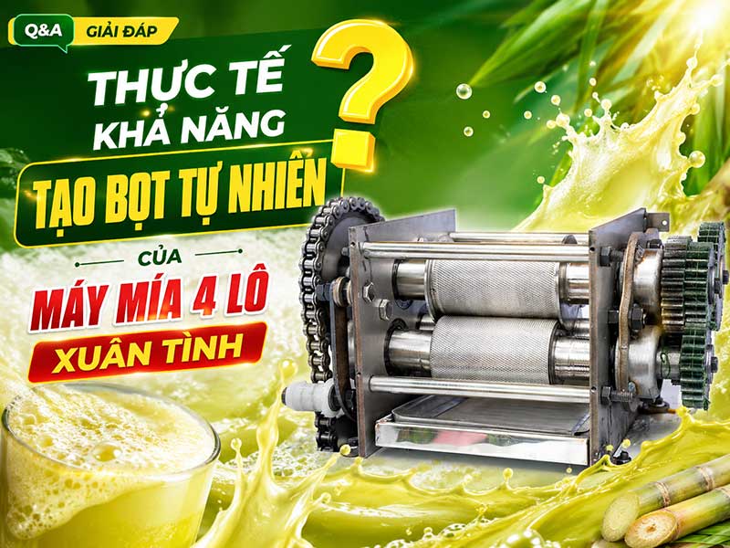Thực tế khả năng tạo bọt tự nhiên của Máy Mía 4 Lô Xuân Tình