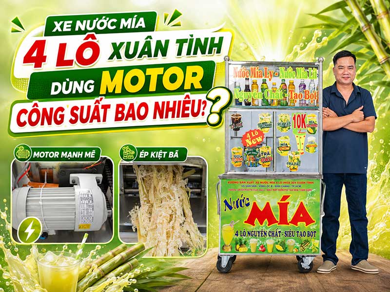 Xe nước mía 4 lô Xuân Tình dùng motor công suất bao nhiêu?